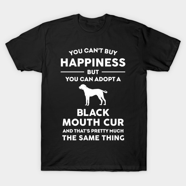 You can't buy happiness but you can adopt a black mouth cur T-Shirt by TEEPHILIC